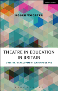 Theatre in Education in Britain: Origins, Development and Influence