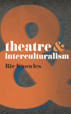 Theatre & Interculturalism - Knowles, Ric