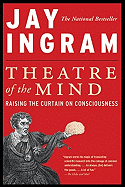 Theatre of the Mind: Raising the Curtain on Consciousness