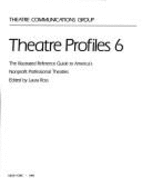 Theatre Profiles Six: The Illustrated Reference Guide to America's Nonprofit Professional Theatres - Ross, Laura (Editor)