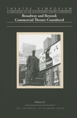 Theatre Symposium, Vol. 22: Broadway and Beyond: Commercial Theatre Considered Volume 22 - Thompson, David S (Contributions by), and Barnette, Jane (Editor), and Adams, Dean (Contributions by)