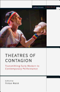 Theatres of Contagion: Transmitting Early Modern to Contemporary Performance