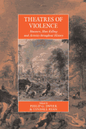 Theatres of Violence: Massacre, Mass Killing, and Atrocity Throughout History