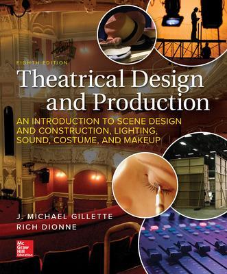 Theatrical Design and Production: An Introduction to Scenic Design and Construction, Lighting, Sound, Costume, and Makeup - Gillette, J Michael, and Dionne, Rich