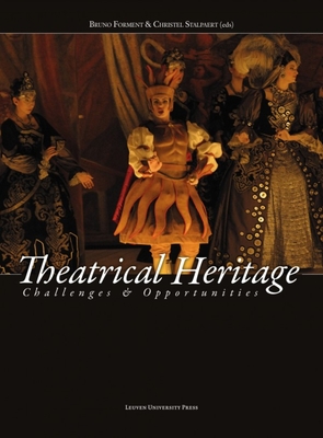 Theatrical Heritage: Challenges and Opportunities - Forment, Bruno (Editor), and Stalpaert, Christel (Editor)