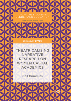 Theatricalising Narrative Research on Women Casual Academics - Crimmins, Gail