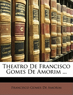 Theatro de Francisco Gomes de Amorim ...