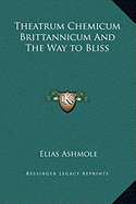 Theatrum Chemicum Brittannicum And The Way to Bliss - Ashmole, Elias