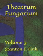 Theatrum Fungorium: Volume 3