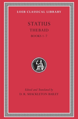 Thebaid, Volume I: Books 1-7 - Statius, and Shackleton Bailey, D R (Editor), and Shackleton Bailey, D R (Translated by)