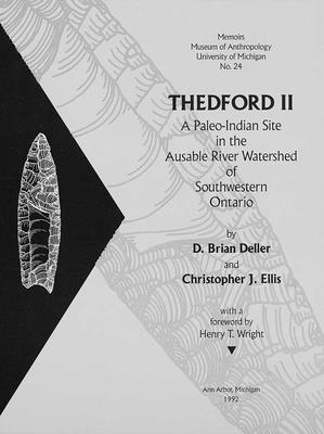 Thedford II: A Paleo-Indian Site in the Ausable River Watershed of Southwestern Ontario Volume 24 - Deller, D Brian, and Ellis, Christopher