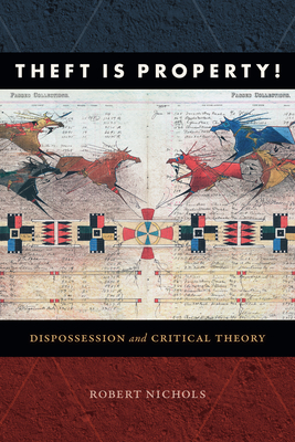 Theft Is Property!: Dispossession and Critical Theory - Nichols, Robert