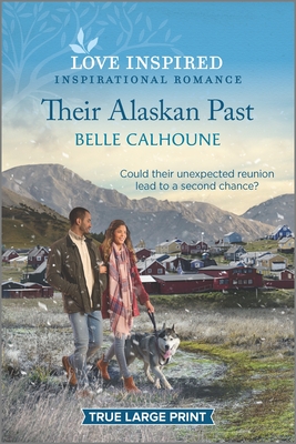 Their Alaskan Past: An Uplifting Inspirational Romance - Calhoune, Belle