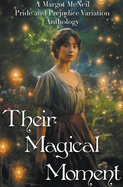Their Magical Moment: A Margot McNeil Pride and Prejudice Variation Anthology
