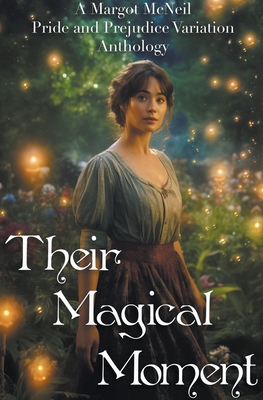 Their Magical Moment: A Margot McNeil Pride and Prejudice Variation Anthology - McNeil, Margot