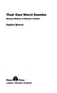 Their Own Worst Enemies: Women Writers of Women's Fiction