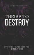 Theirs To Destroy: A Dark Revenge Romance (Northridge Elites Duet, #2)