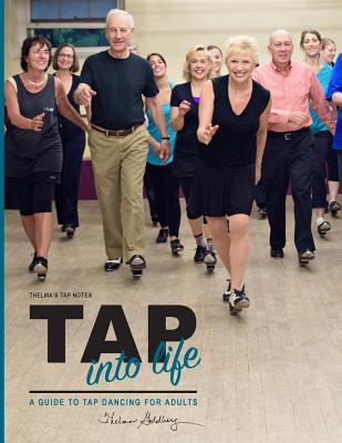 Thelma's Tap Notes: Tap into Life: A Guide to Tap Dancing for Adults - Goldberg, Thelma Larkin