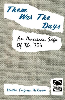 Them Was the Days: An American Saga of the 70s - McKeown, Martha Ferguson