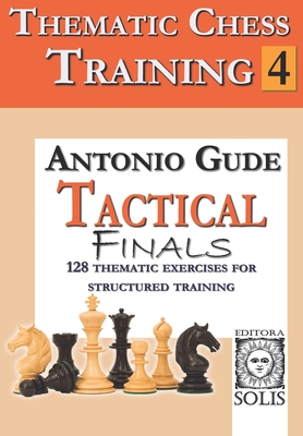 Thematic Chess Training: Book 4 - Tactical Endings - Gude, Antonio