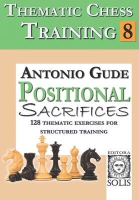 Thematic Chess Training: Book 8 - Positional Sacrifices - Gude, Antonio