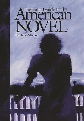 Thematic Guide to the American Novel - Adamson, Lynda G