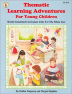 Thematic Learning Adventures for Young Children: Weekly Curriculum Units for the Whole Year - Keeling, Jan (Editor), and Duguran, Debbie, and Britt, Leslie (Editor)