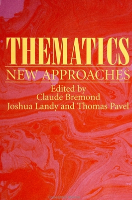 Thematics: New Approaches - Bremond, Claude (Editor), and Landy, Joshua (Editor), and Pavel, Thomas (Editor)