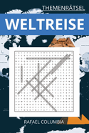 Themenrtsel - WELTREISE: Das Rtselbuch mit 50+ Wortsuchrtseln (110 Seiten): Wunderschne Wortsuchrtsel - "Reisen um die Welt". Fordernd, frdert und ldt zum Trumen ein! Der perfekte Reisebegleiter.