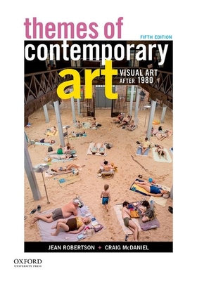 Themes of Contemporary Art: Visual Art After 1980 - Robertson, Jean, and McDaniel, Craig, and Contreras-Koterbay, Scott (Contributions by)