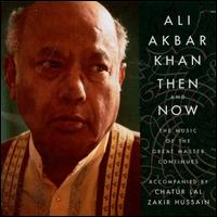 Then and Now: The Music of the Masters Continues - Ali Akbar Khan