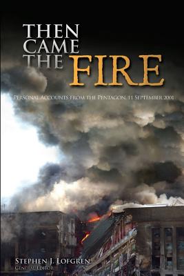 Then Came the Fire: Personal Accounts From the Pentagon, 11 September 2001 - Lofgren, Stephen (Editor), and United States Army