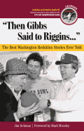 Then Gibbs Said to Riggins: The Best Washington Redskins Stories Ever Told