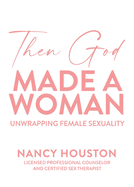 Then God Made A Woman: Unwrapping Female Sexuality