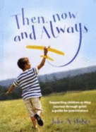 Then, Now and Always: Supporting Children as They Journey Through Grief: A Guide for Practitioners