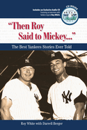 Then Roy Said to Mickey. . .: The Best Yankees Stories Ever Told