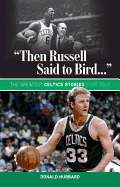"Then Russell Said to Bird...": The Greatest Celtics Stories Ever Told