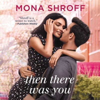 Then There Was You - Shroff, Mona, and Nankani, Soneela (Read by)