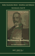 Theobald von Bethmann Hollweg der f?nfte Reichskanzler: ?bertragung von Fraktur in Antiqua und Nachdruck der Originalausgabe von 1916