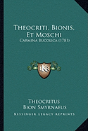 Theocriti, Bionis, Et Moschi: Carmina Bucolica (1781)