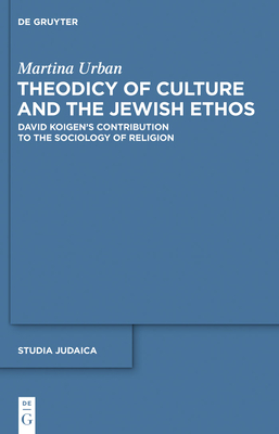 Theodicy of Culture and the Jewish Ethos: David Koigen's Contribution to the Sociology of Religion - Urban, Martina