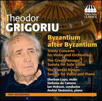 Theodor Grigoriu: Byzantium after Byzantium - Andrei Tanasescu (piano); Sherban Lupu (violin); Sinfonia da Camera; Ian Hobson (conductor)