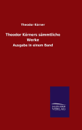 Theodor Krners smmtliche Werke