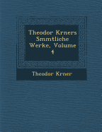 Theodor K Rners S Mmtliche Werke, Volume 4