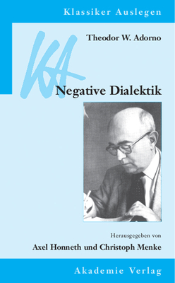 Theodor W. Adorno: Negative Dialektik - Honneth, Axel (Editor), and Menke, Christoph (Editor)