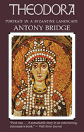 Theodora: Portrait in a Byzantine Landscape