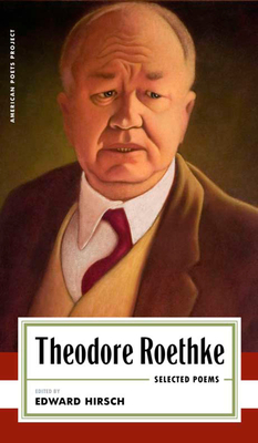 Theodore Roethke: Selected Poems - Roethke, Theodore, and Hirsch, Edward (Editor)