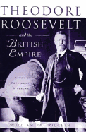 Theodore Roosevelt and the British Empire: A Study in Presidential Statecraft