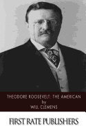 Theodore Roosevelt: The American