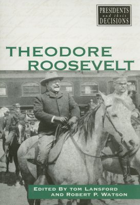 Theodore Roosevelt - Lansford, Tom, Professor (Editor), and Watson, Robert P (Editor)